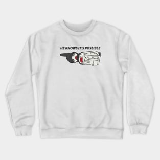 He Knows It's Possible Crewneck Sweatshirt